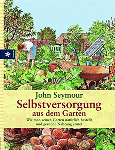 Selbstversorgung aus dem Garten, Buch von John Seymour